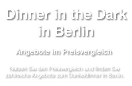 Preisvergleich für Dinner im Dunkeln
